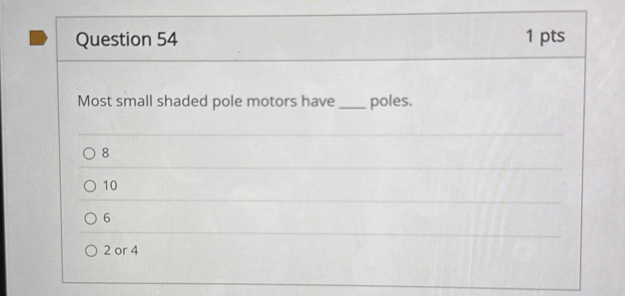 Question 5 4 1 pts Most small shaded pole motors