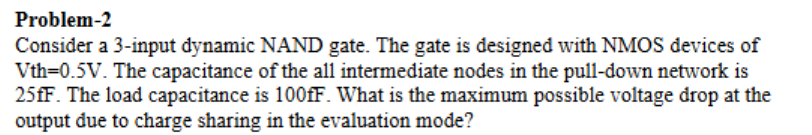 Problem - 2 Consider a 3 - input dynamic NAND