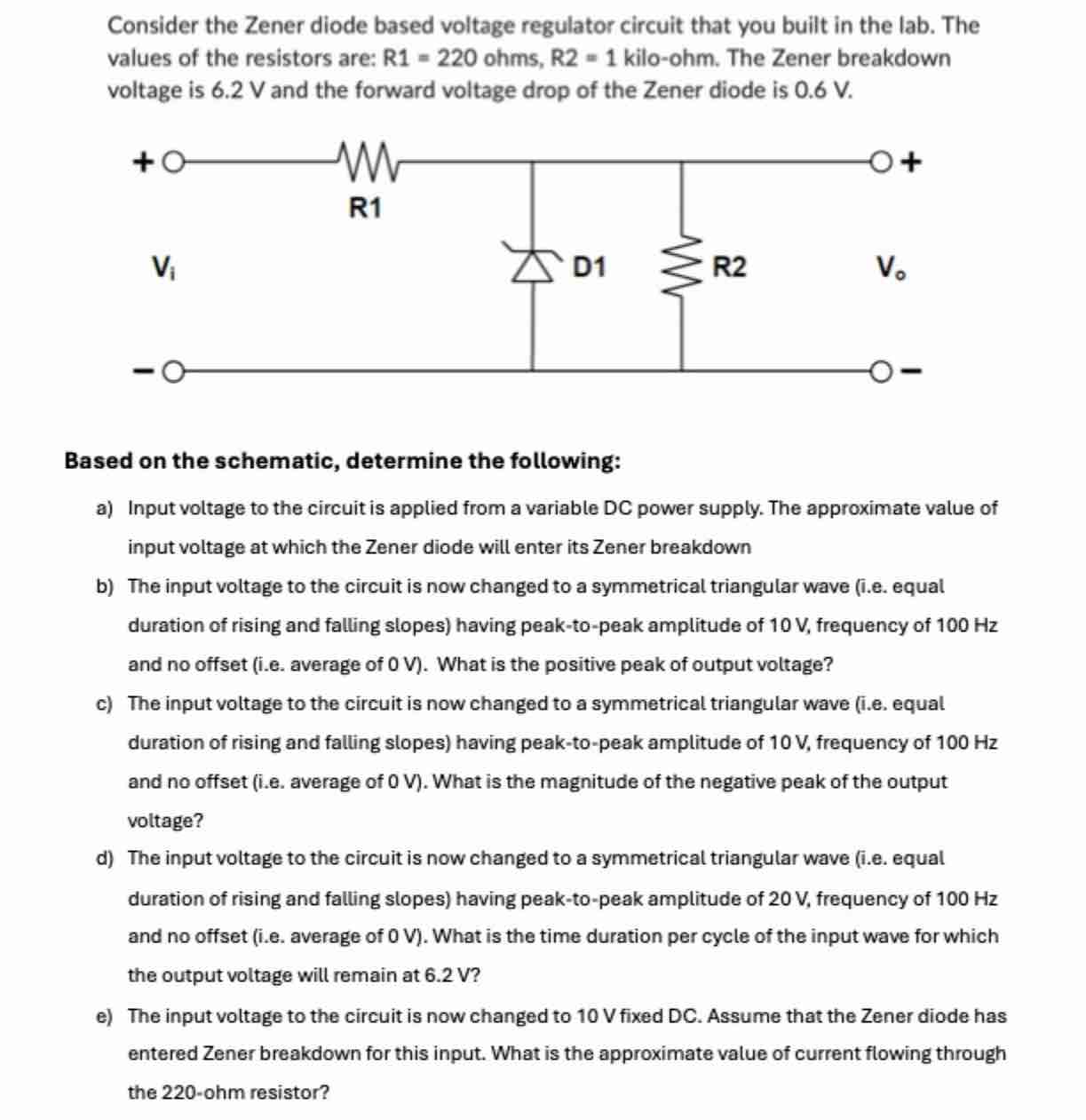 Consider the Zener diode based voltage regulator