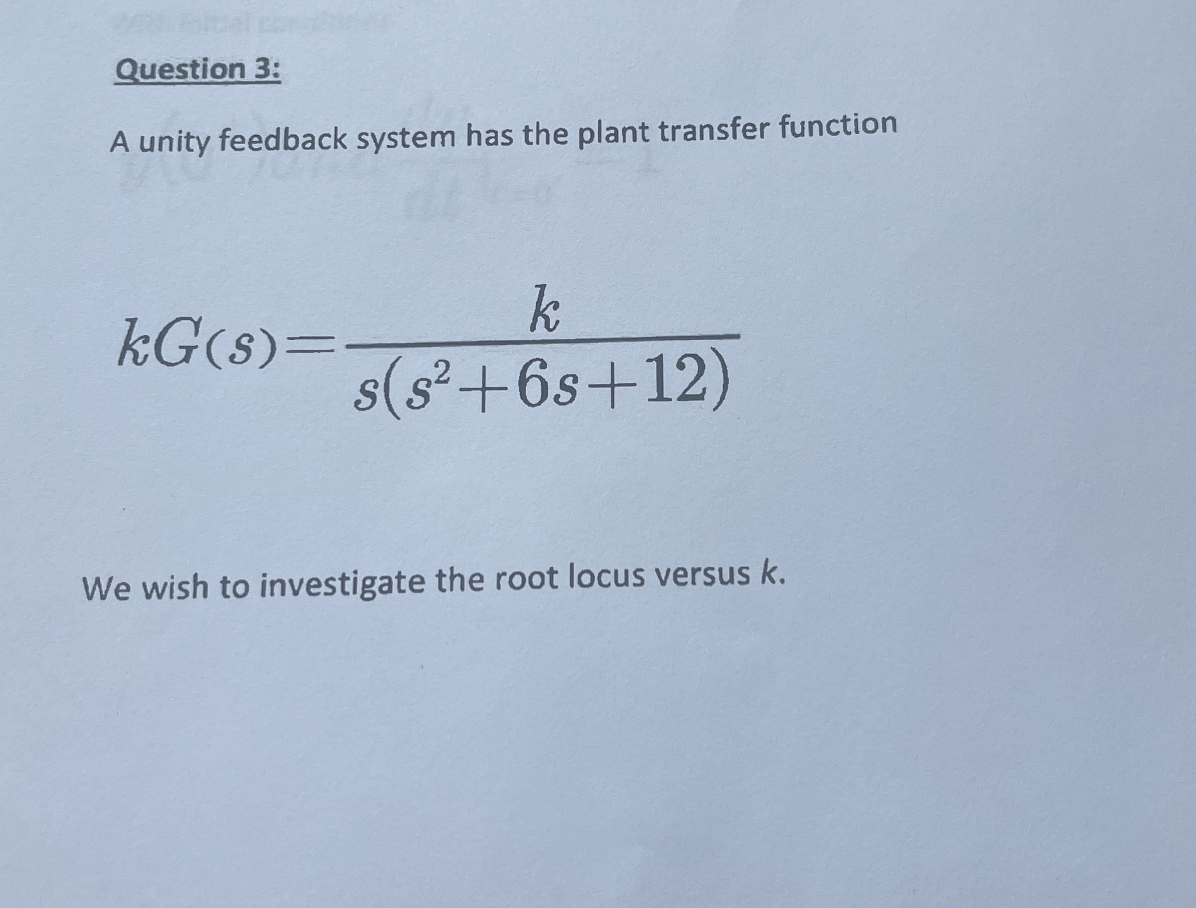 Question 3 : A unity feedback system has the