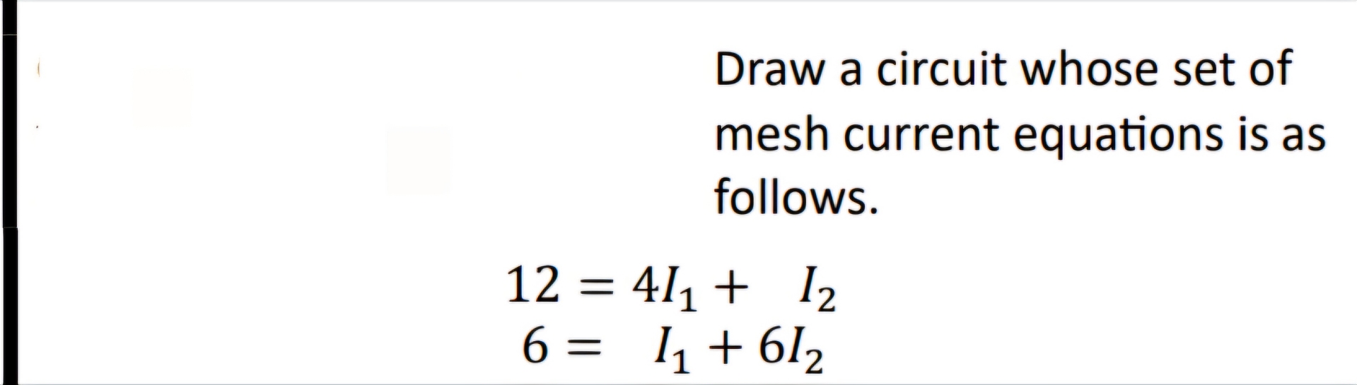 Draw a circuit whose set of mesh current