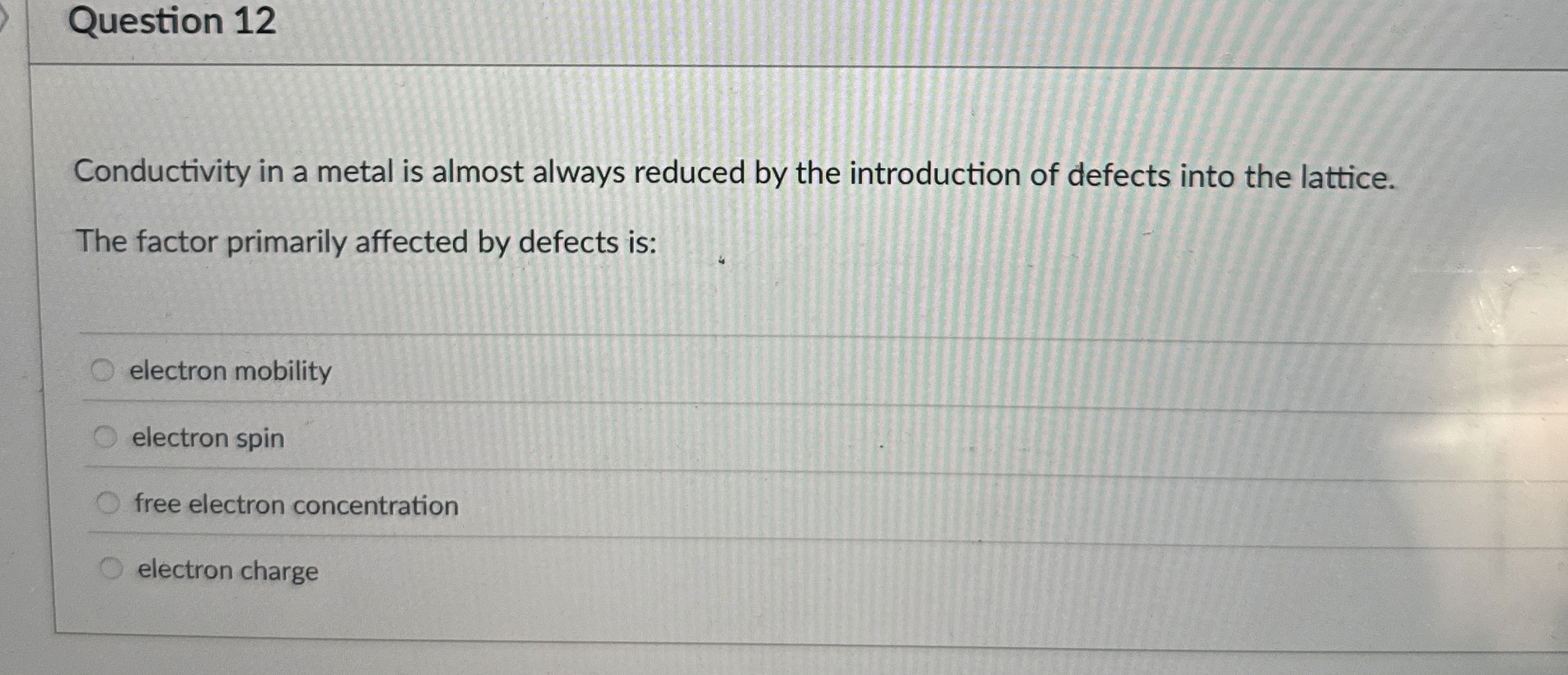 Question 1 2 Conductivity in a metal is almost