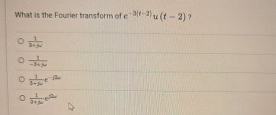 What is the Fourier transform of e - 3 ( t - 2 )