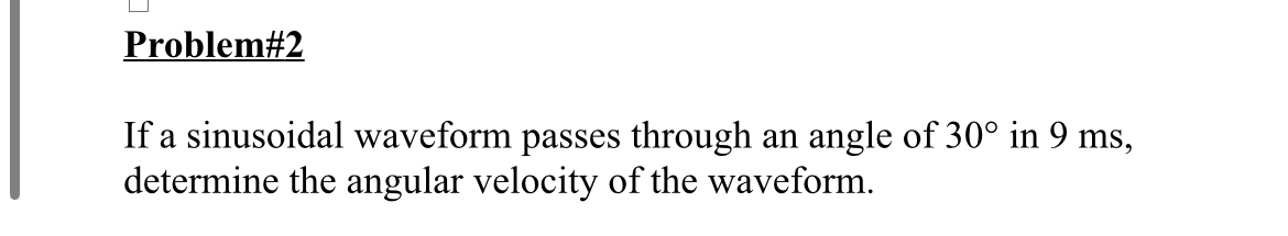 Problem# 2 If a sinusoidal waveform passes