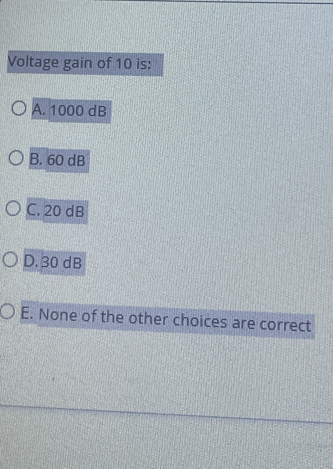 Voltage gain of 1 0 is: A . 1 0 0 0 dB B . 6 0 dB