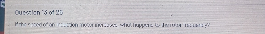 Question 1 3 of 2 6 If the speed of an Induction