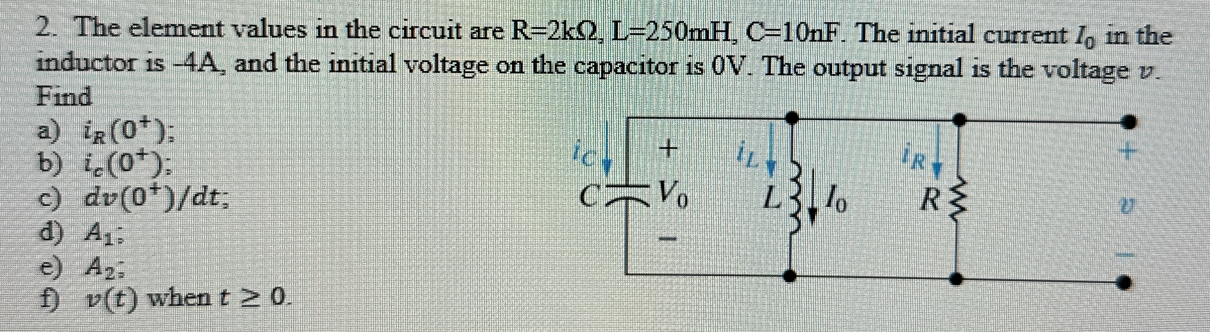 The element values in the circuit are R = 2 k , L