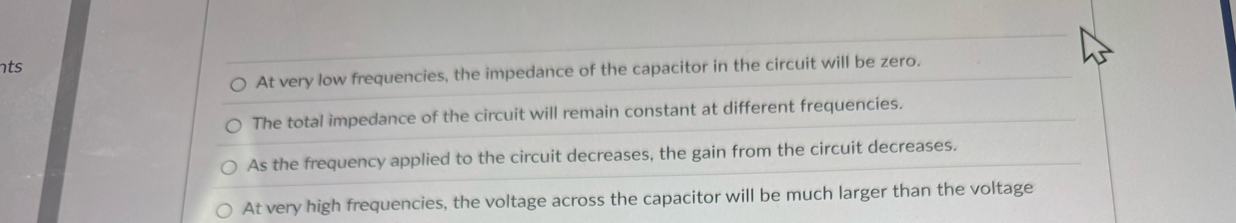 At very low frequencies, the impedance of the