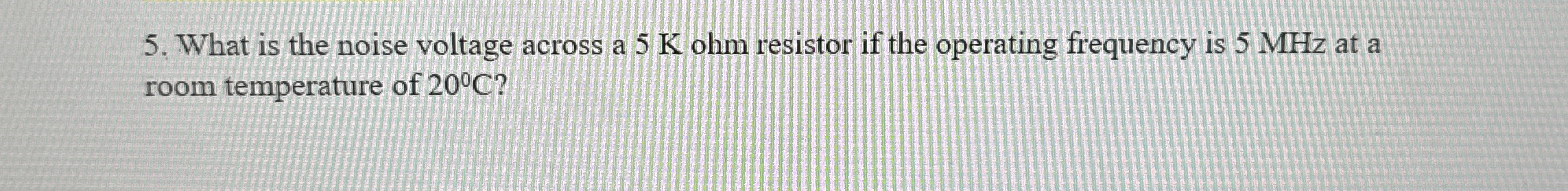What is the noise voltage across a 5 K ohm