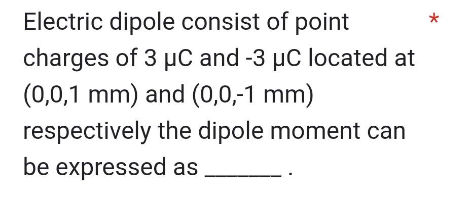 Electric dipole consist of point charges of 3 C