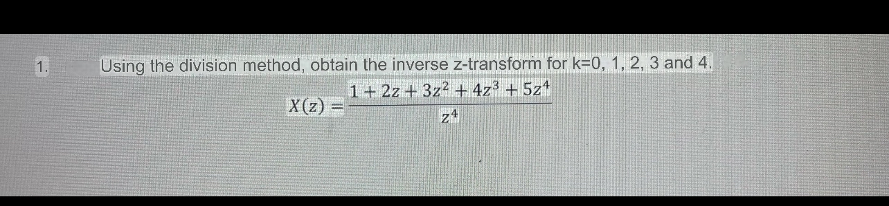 Using the division method, obtain the inverse z -