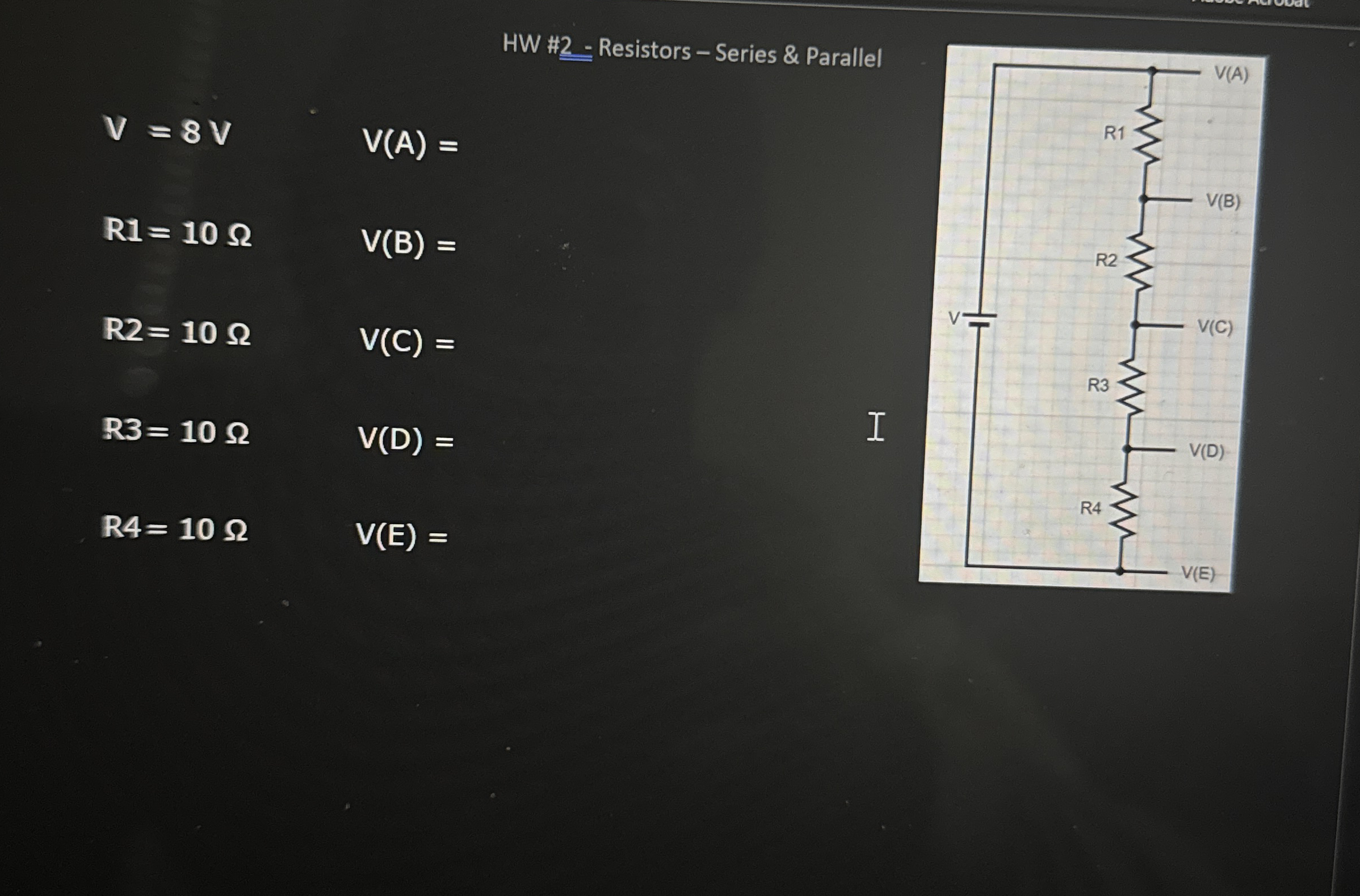 HW # 2 - Resistors - Series & Parallel V = 8 V ,