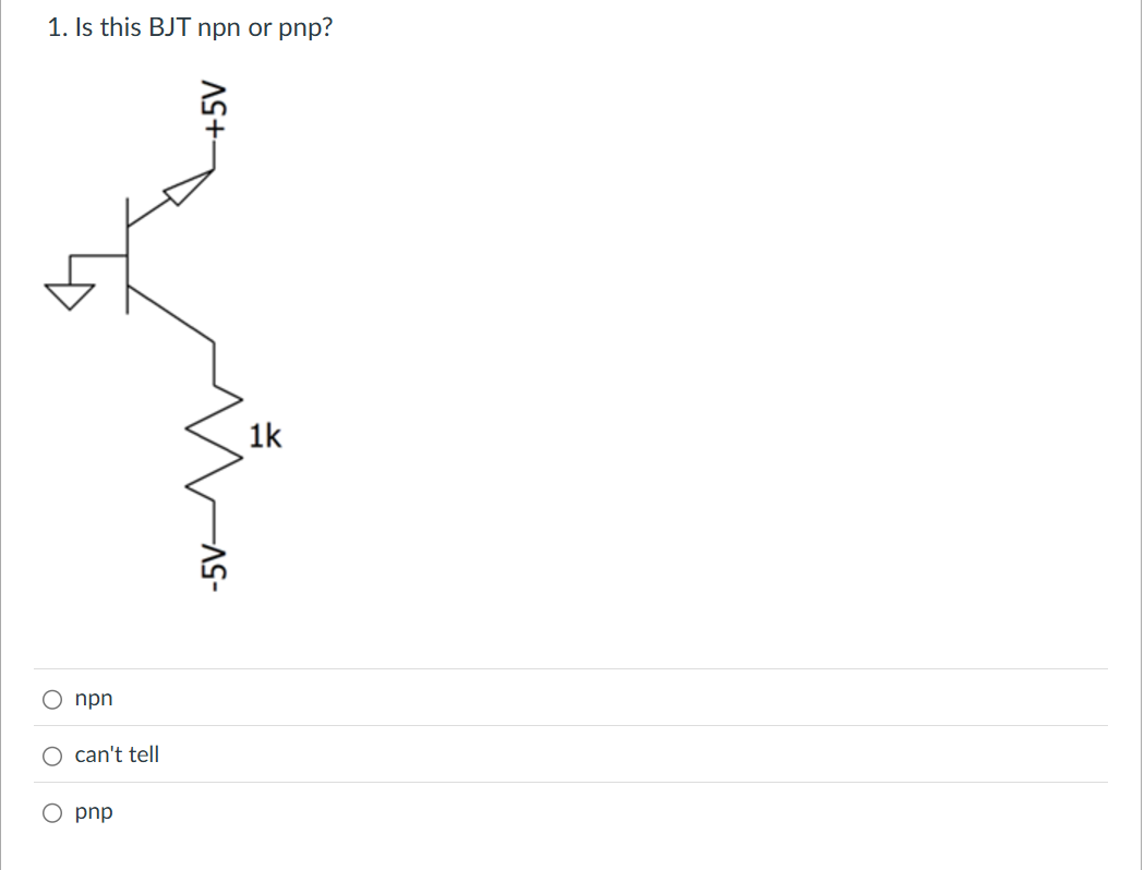 1 . Is this BJT npn or pnp ? npn can't tell pnp