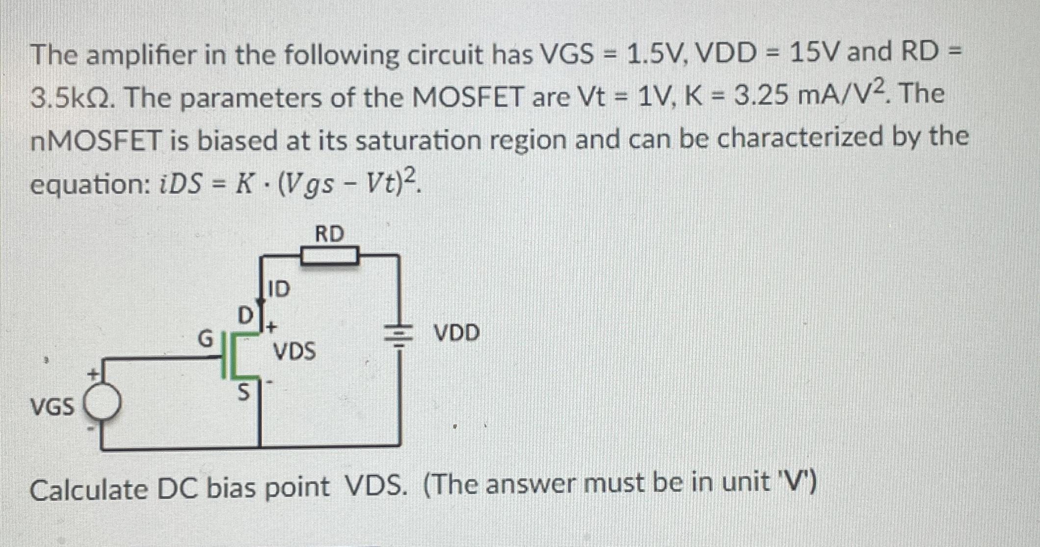The amplifier in the following circuit has V G S