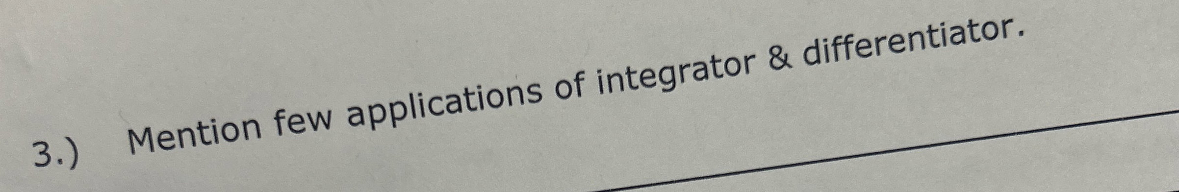 3 . ) Mention few applications of integrator &