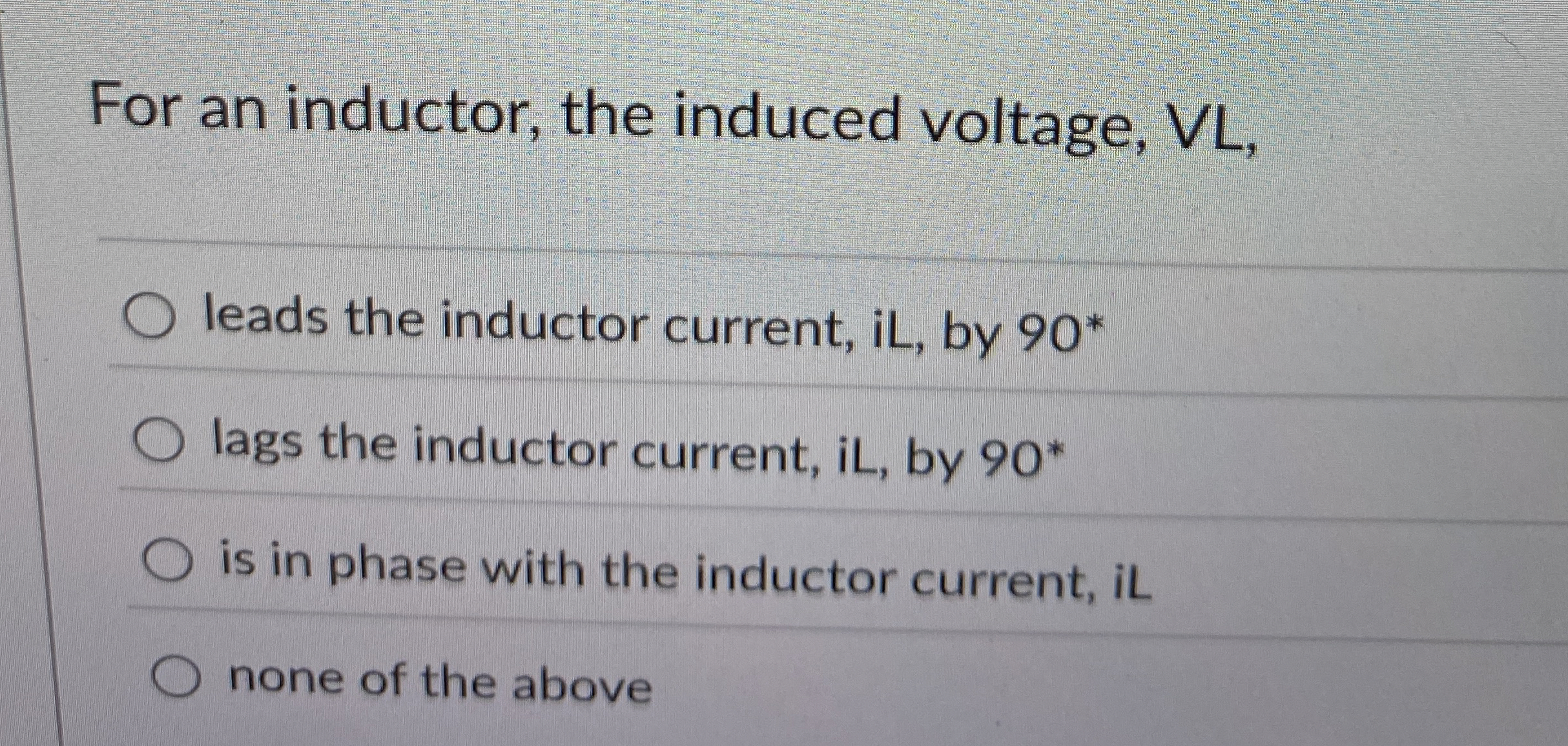 For an inductor, the induced voltage, VL , leads