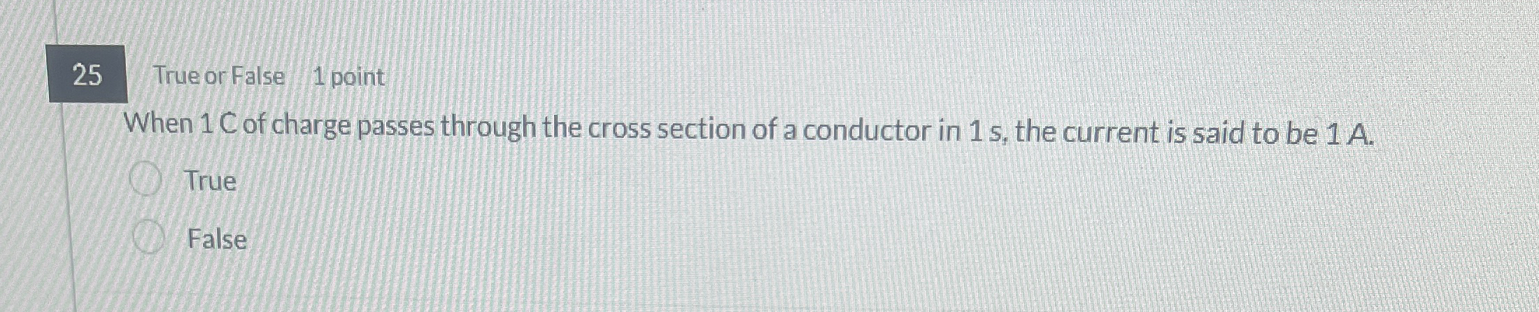 2 5 True or False 1 point When 1 C of charge