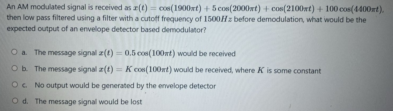 An AM modulated signal is received as x ( t ) = c