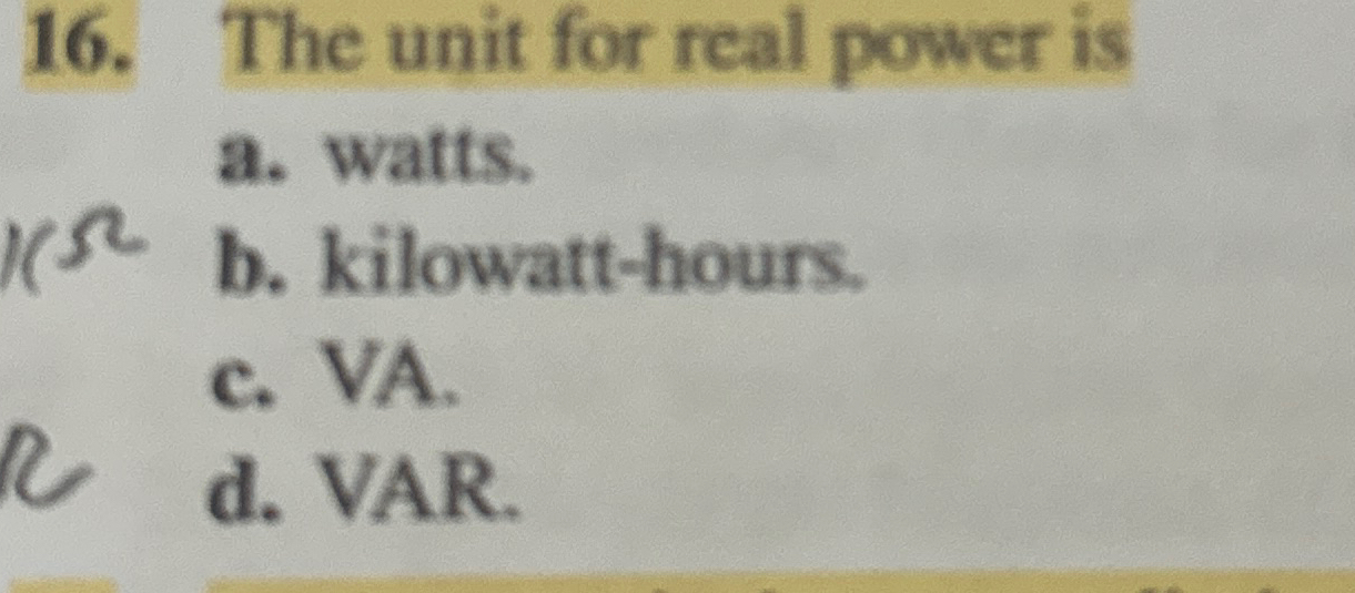 The unit for real power is a . watts. b .
