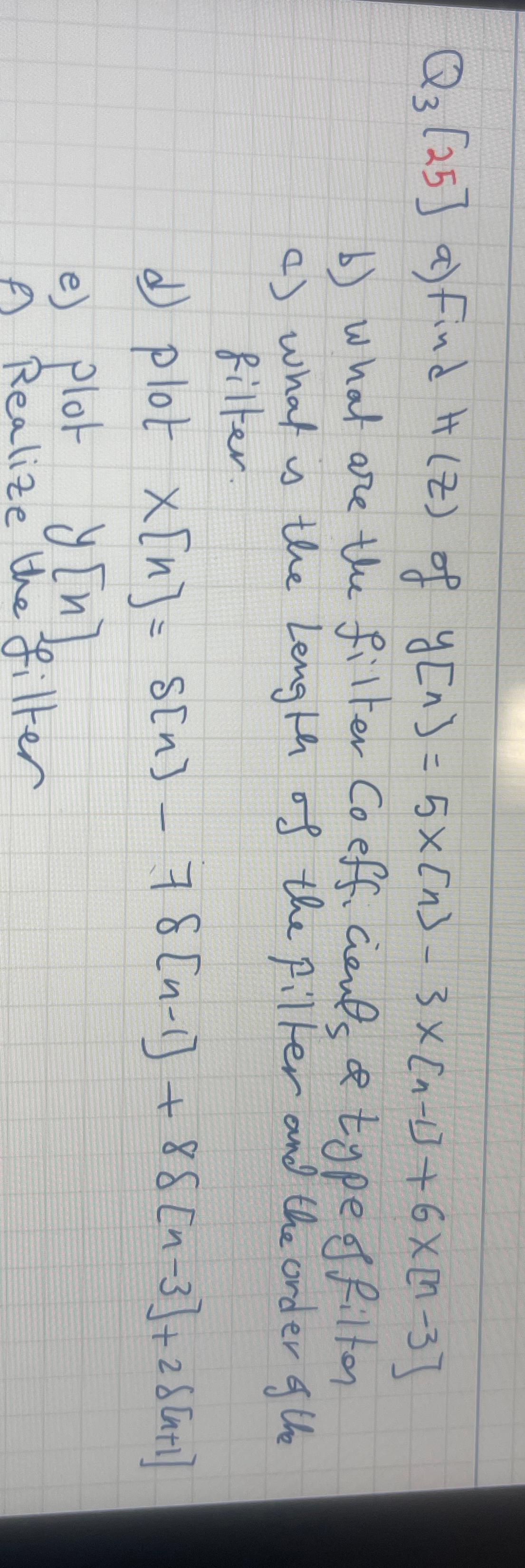 Q 3 [ 2 5 ] a ) Find H ( z ) of y [ n ] = 5 [ n ]