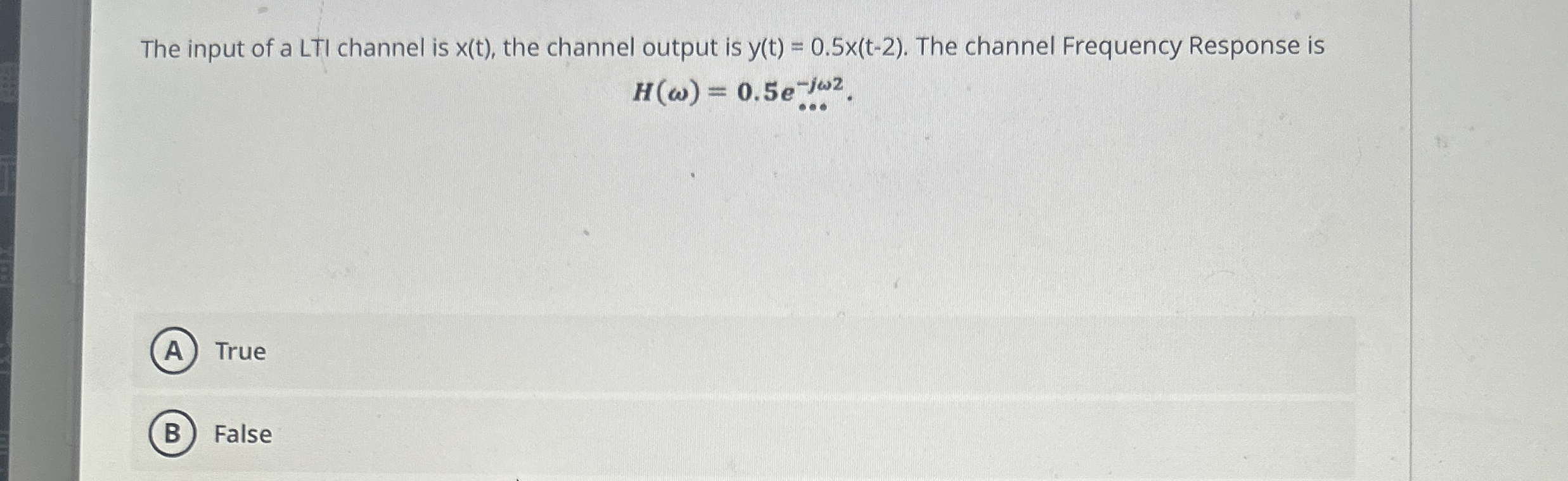 The input of a LTI channel is x ( t ) , the