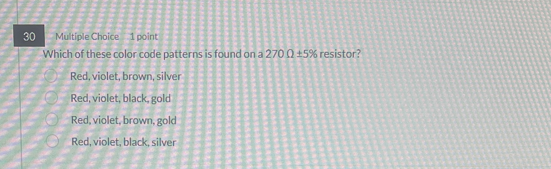 3 0 Multiple Choice 1 point Which of these color