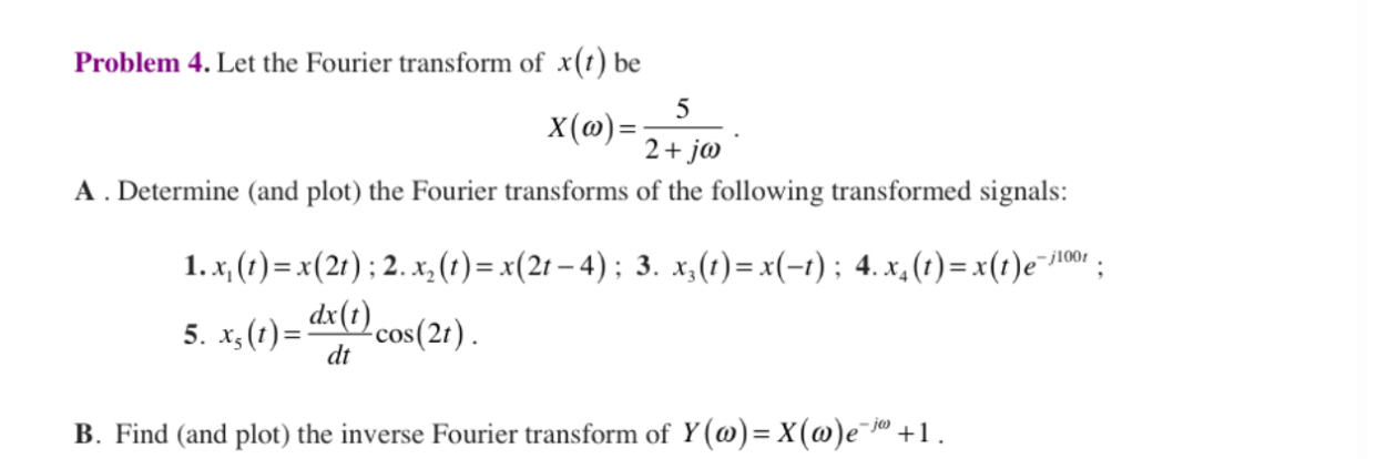 Problem 4 . Let the Fourier transform of x ( t )