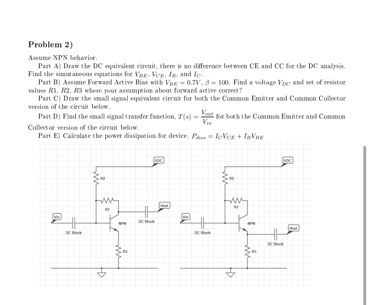 Problem 2 ) Assume NPN behavior. Part A ) Draw