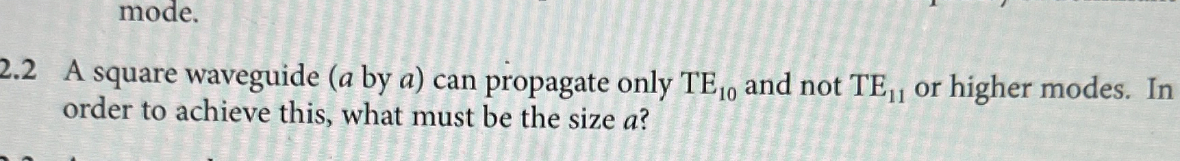 2 . 2 A square waveguide ( a by a ) can propagate