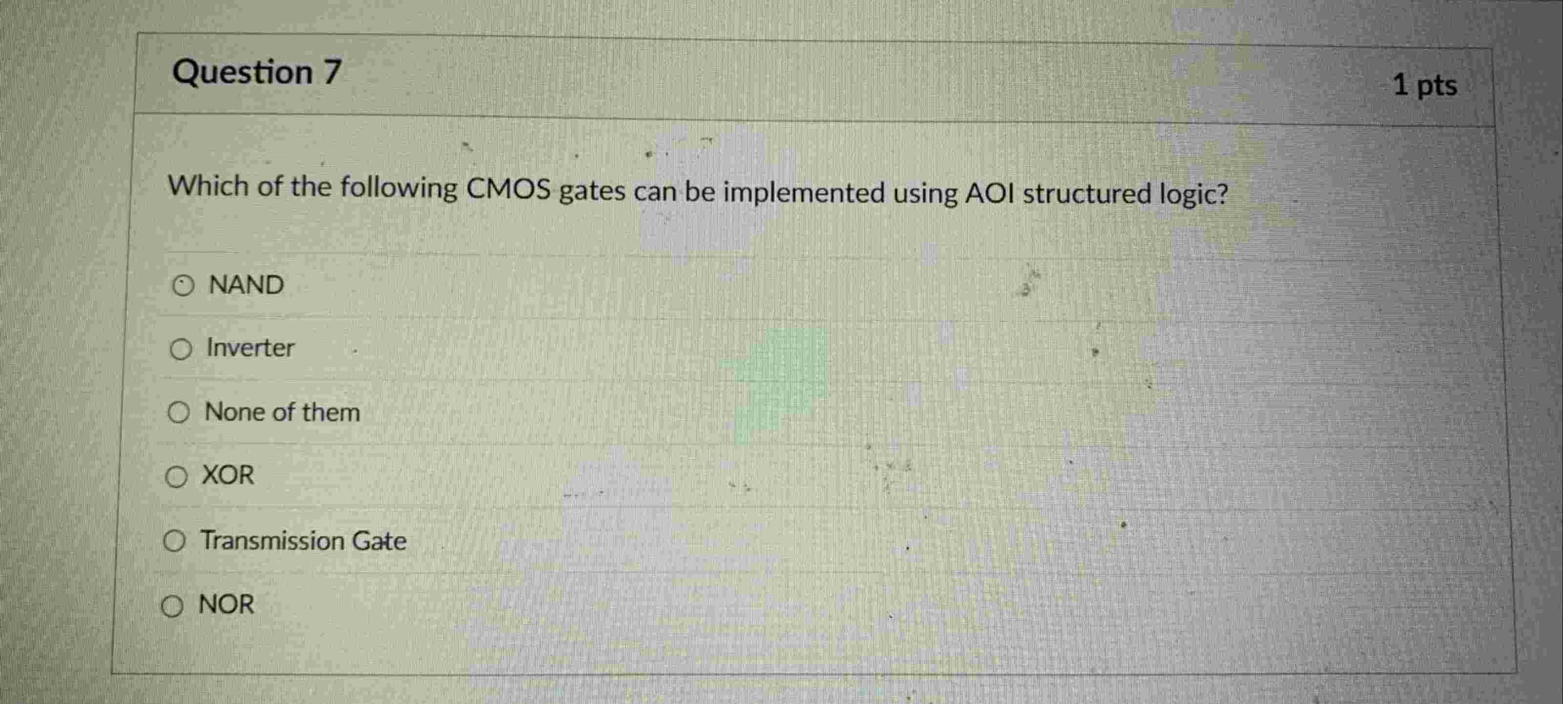 Question 7 Which of the following CMOS gates can