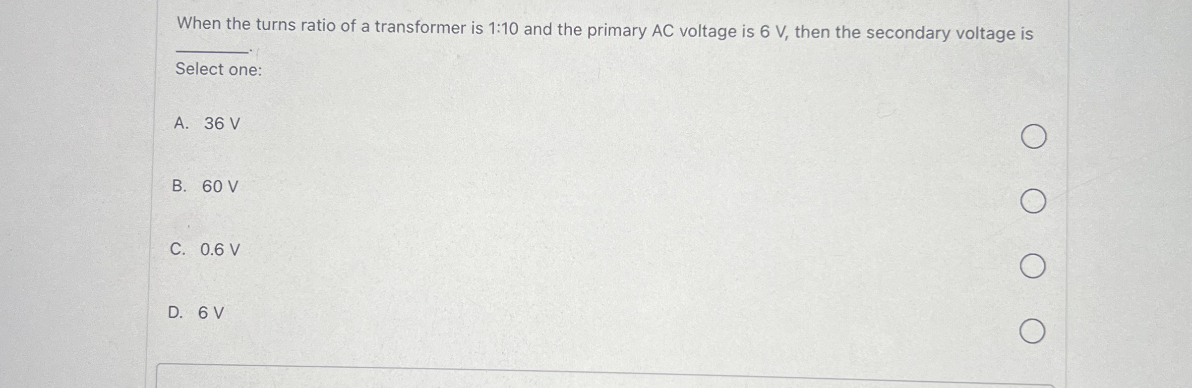 When the turns ratio of a transformer is 1 : 1 0