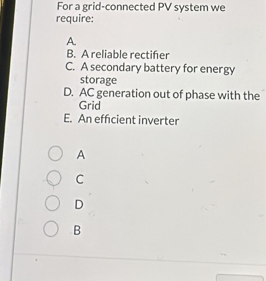 For a grid - connected PV system we require: A .