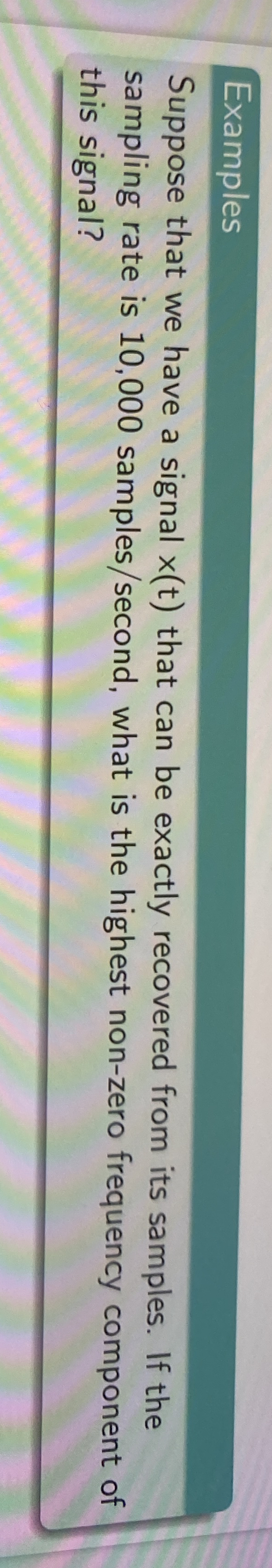 Examples Suppose that we have a signal x ( t )
