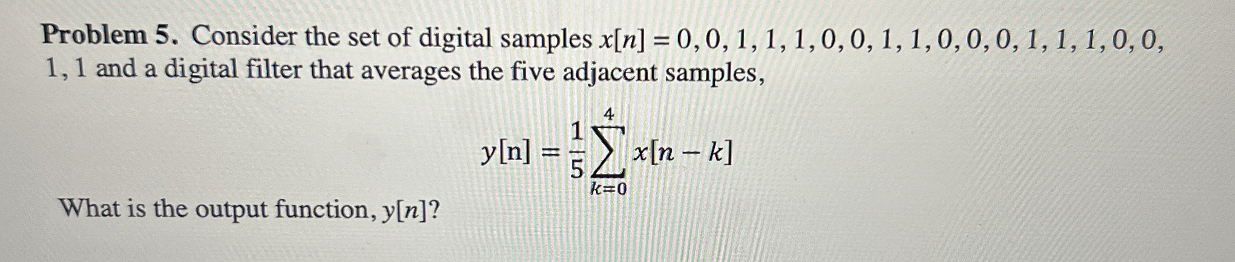 Problem 5 . Consider the set of digital samples x
