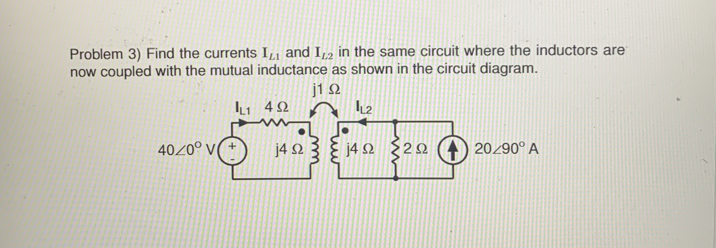Problem 3 ) Find the currents I L 1 and I L 2 in