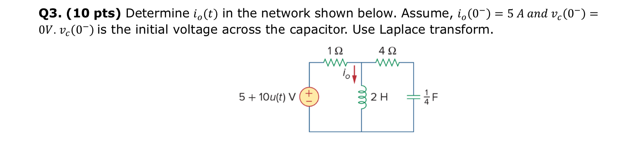 Q 3 . ( 1 0 pts ) Determine i o ( t ) in the