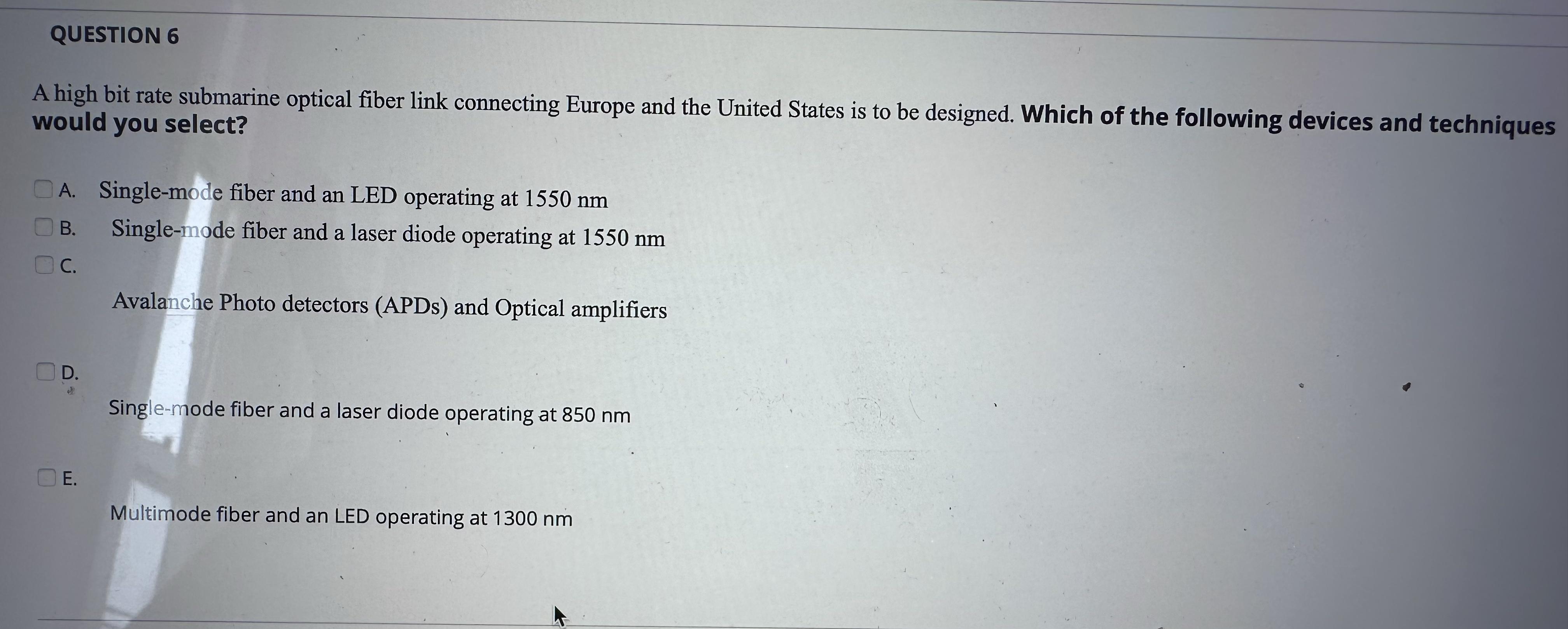 QUESTION 6 A high bit rate submarine optical