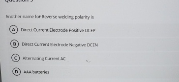 Another name for Reverse welding polarity is