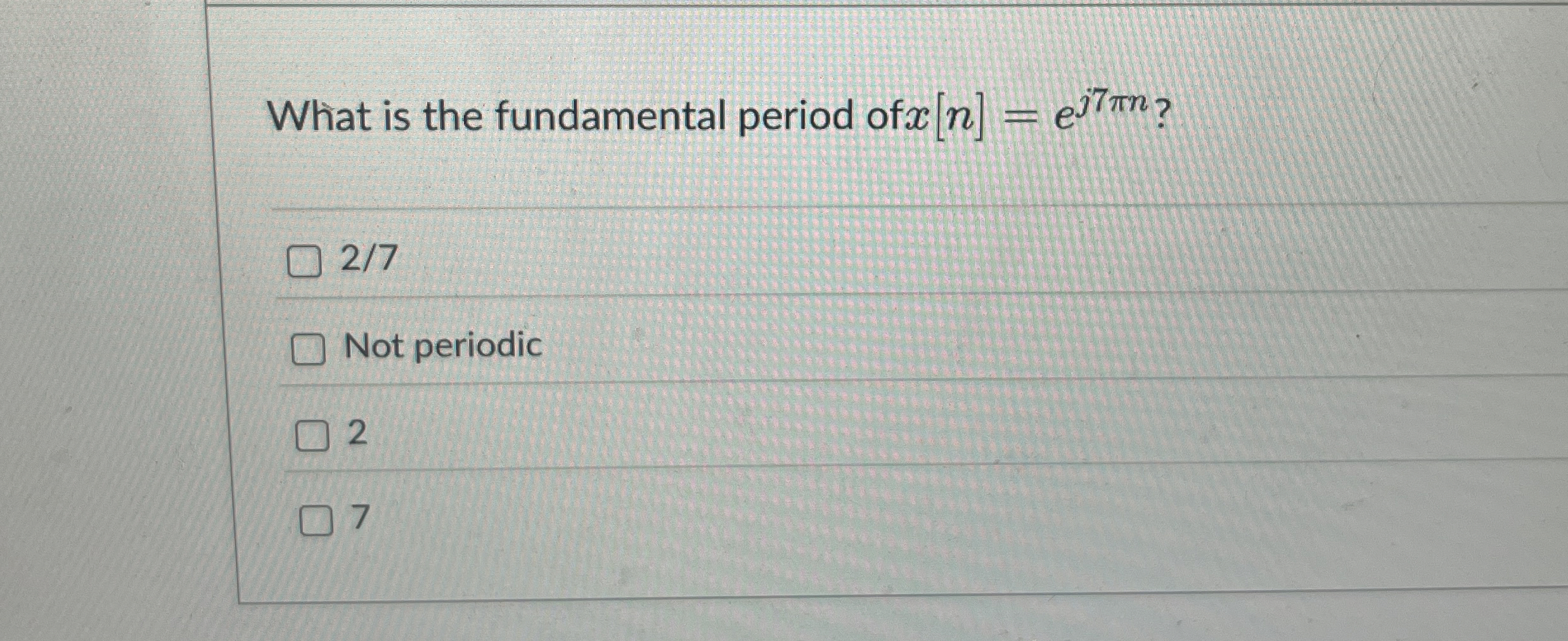 What is the fundamental period of x [ n ] = e j 7