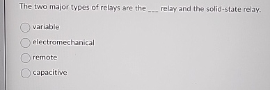 The two major types of relays are the q , relay