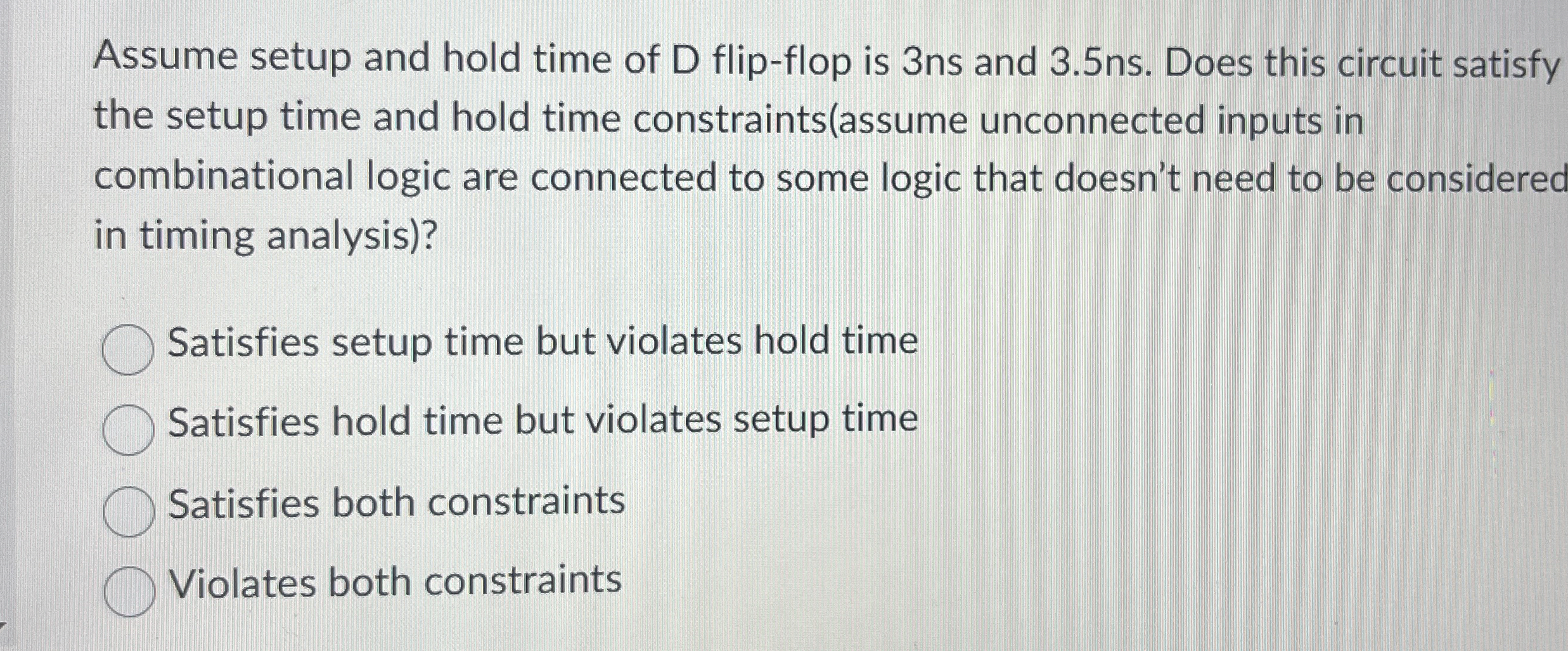 Assume setup and hold time of D flip - flop is 3