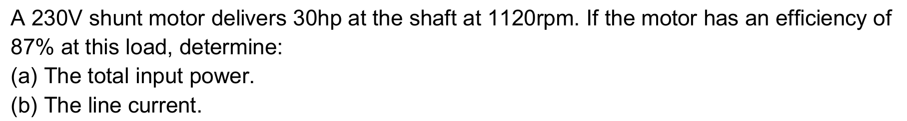 A 2 3 0 V shunt motor delivers 3 0 hp at the