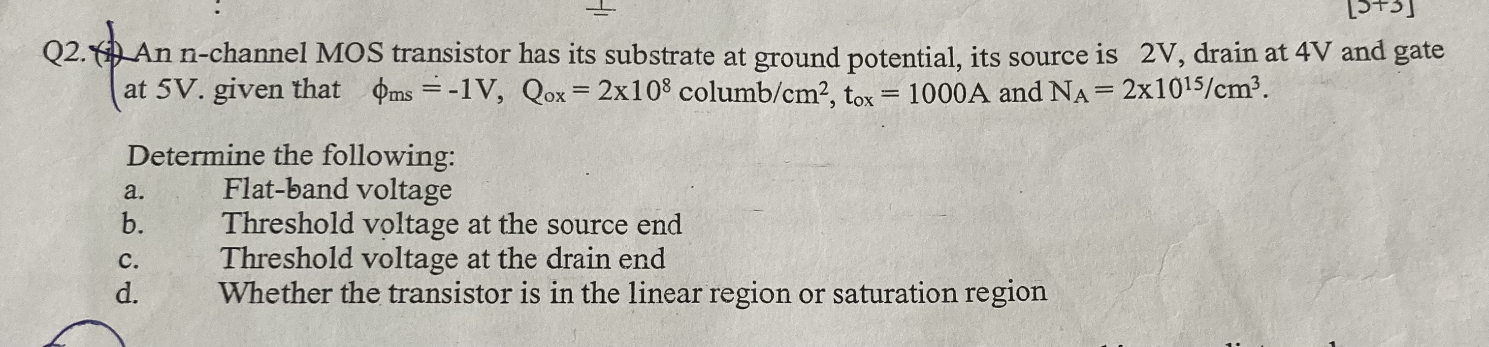 Q 2 . An n - channel MOS transistor has its