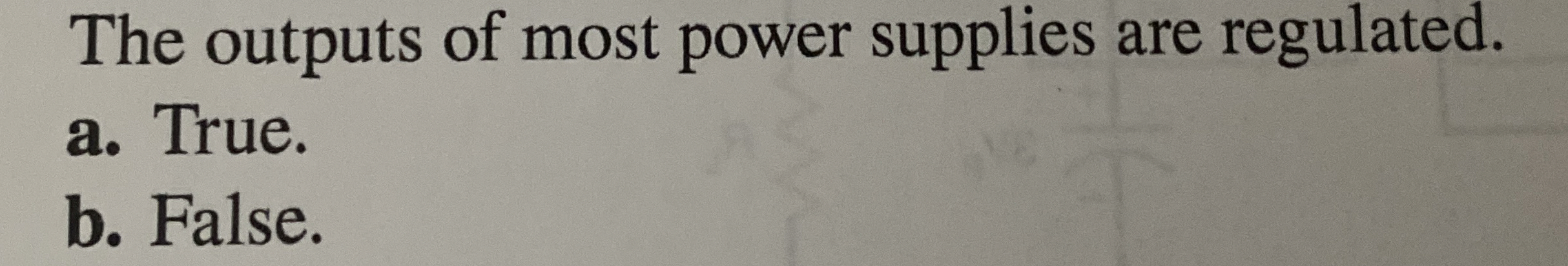 The outputs of most power supplies are regulated.
