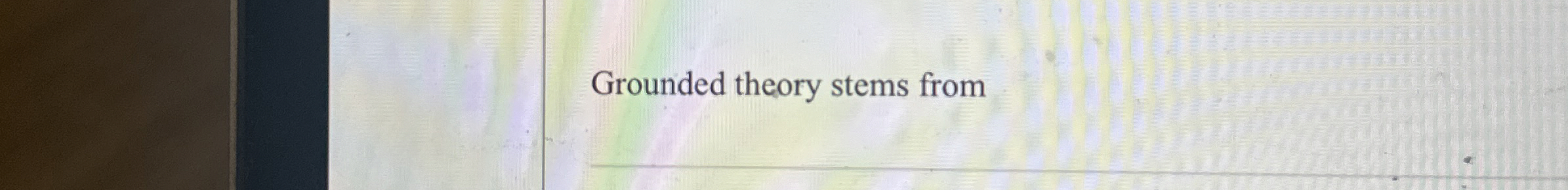 Grounded theory stems from