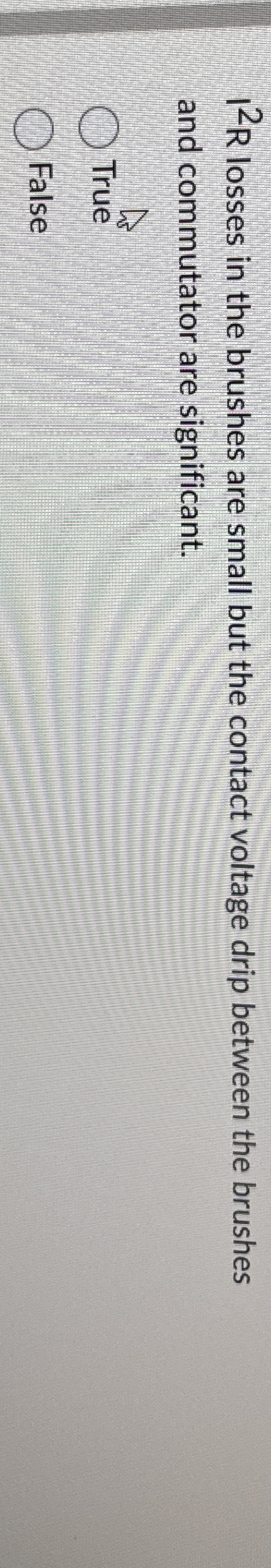 I 2 R losses in the brushes are small but the