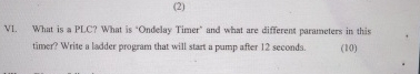 V 1 . What is a PLC ? What is 'Ondelay Timer' and