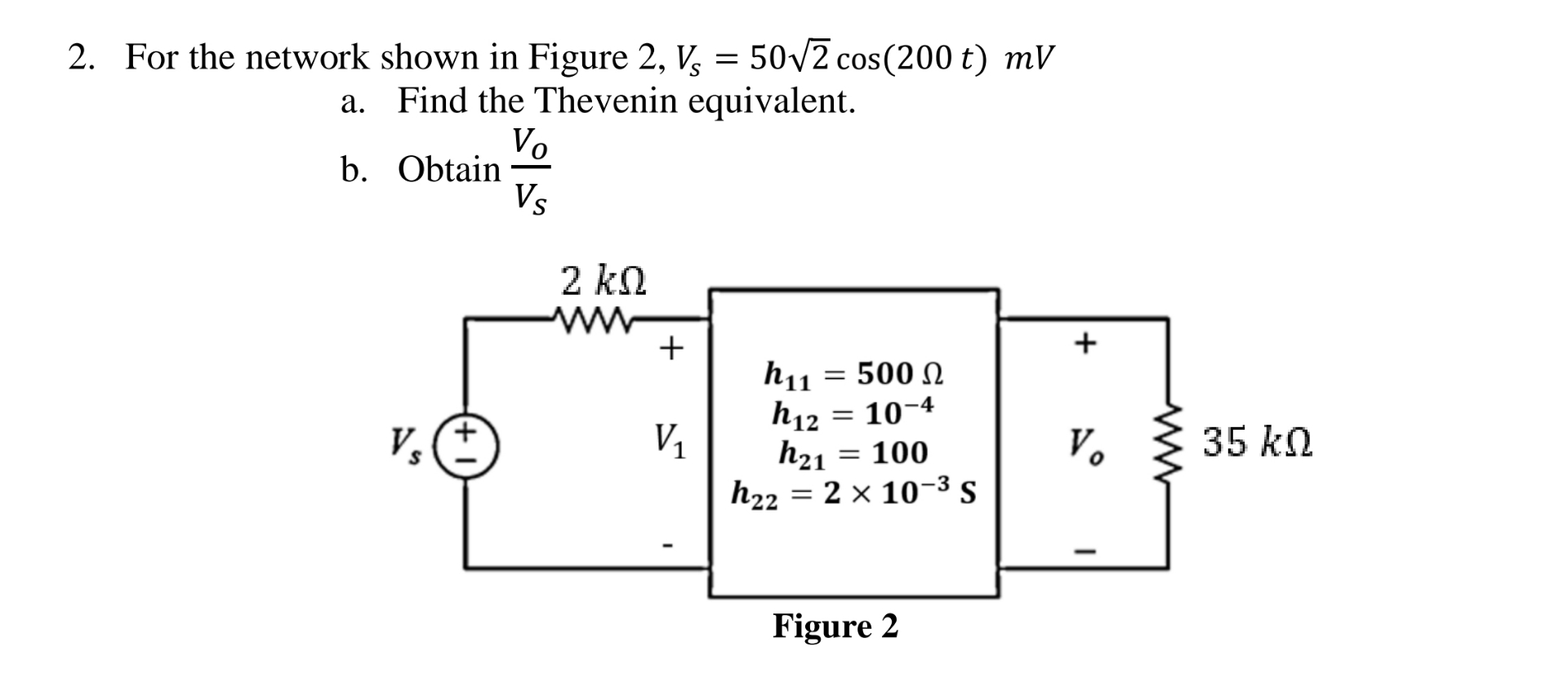 For the network shown in Figure 2 , V s = 5 0 2 2