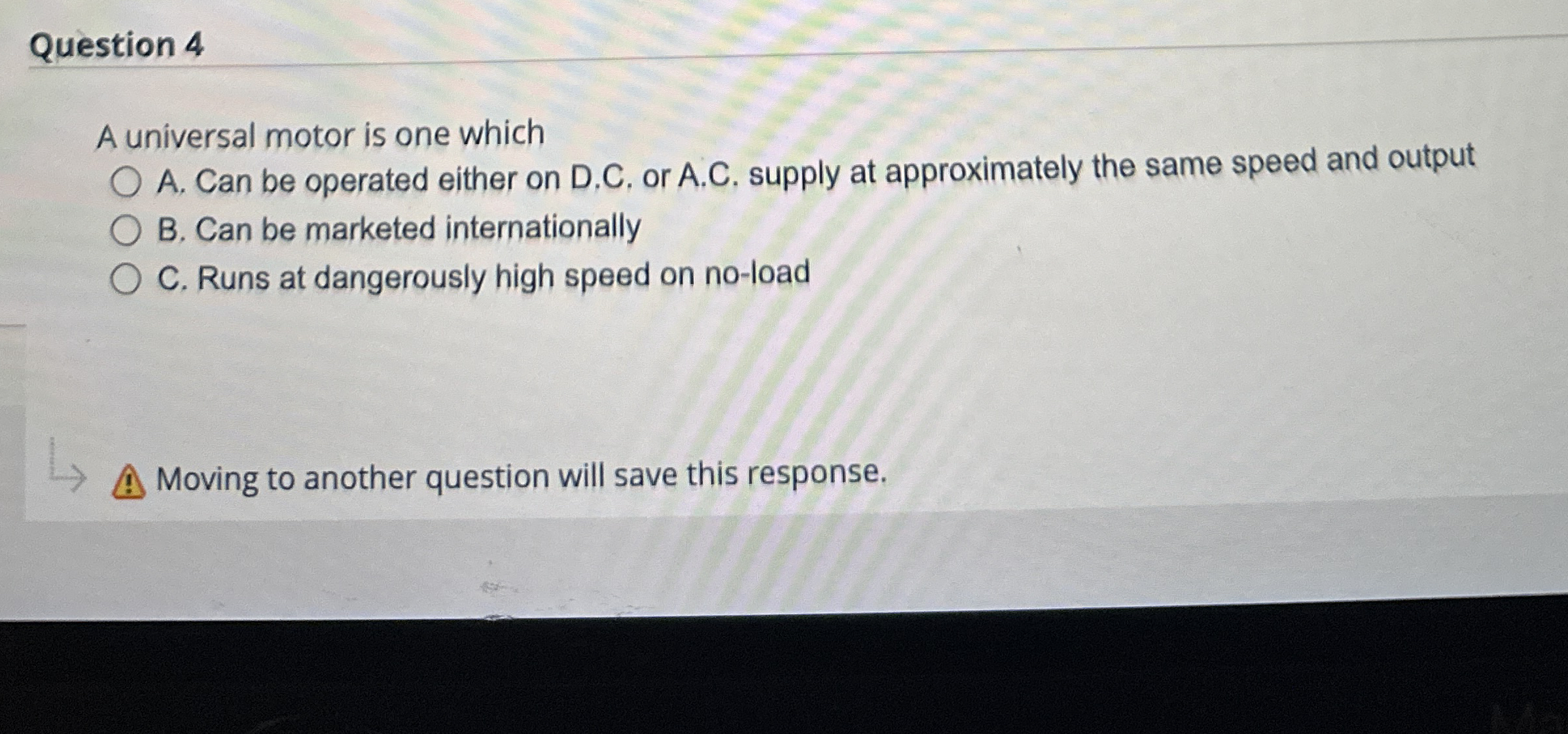 Question 4 A universal motor is one which A . Can
