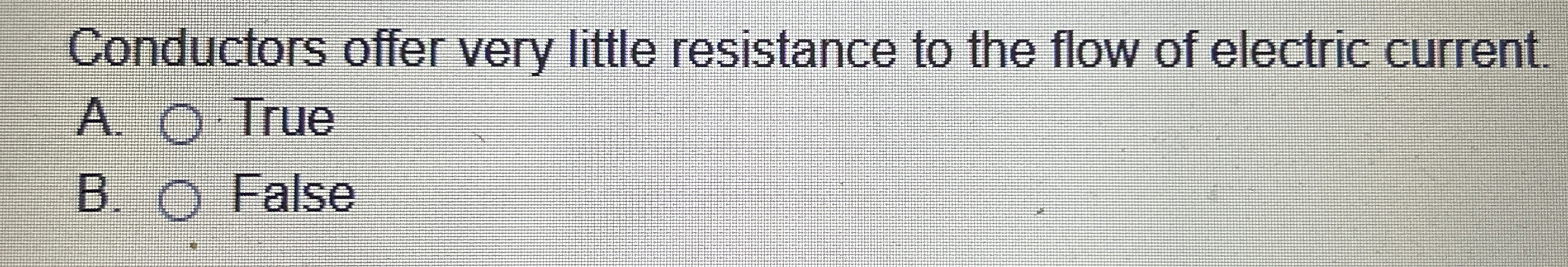 Conductors offer very little resistance to the